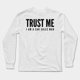 Trust me I am a car sales man Long Sleeve T-Shirt